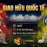 Nhận định trận đấu giao hữu quốc tế giữa Benfica và Villarreal trên Gavang TV.
